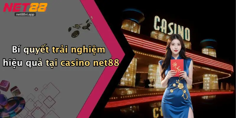 Bí quyết trải nghiệm hiệu quả tại casino net88