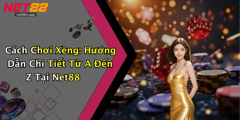 Cách Chơi Xèng: Hướng Dẫn Chi Tiết Từ A Đến Z Tại Net88