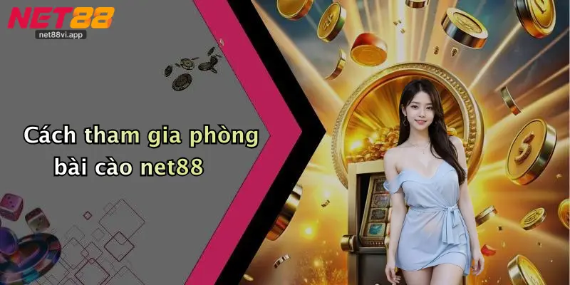 Cách tham gia phòng bài cào net88