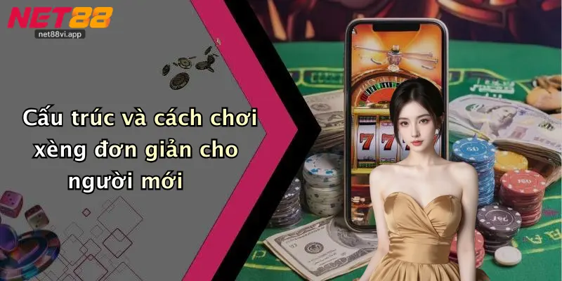 Cấu trúc và cách chơi xèng đơn giản cho người mới