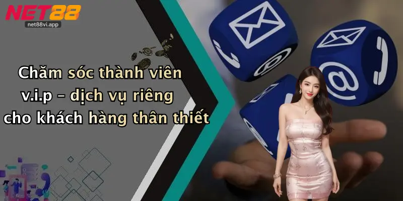Chăm sóc thành viên v.i.p – dịch vụ riêng cho khách hàng thân thiết