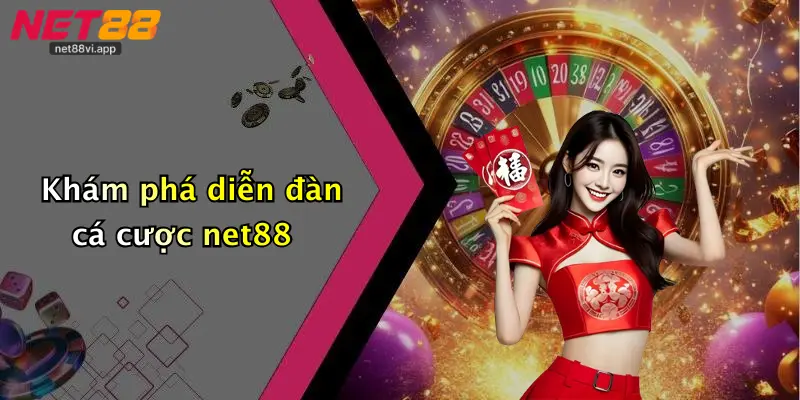 Khám phá diễn đàn cá cược net88