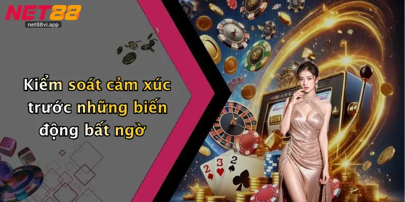 Kiểm soát cảm xúc trước những biến động bất ngờ