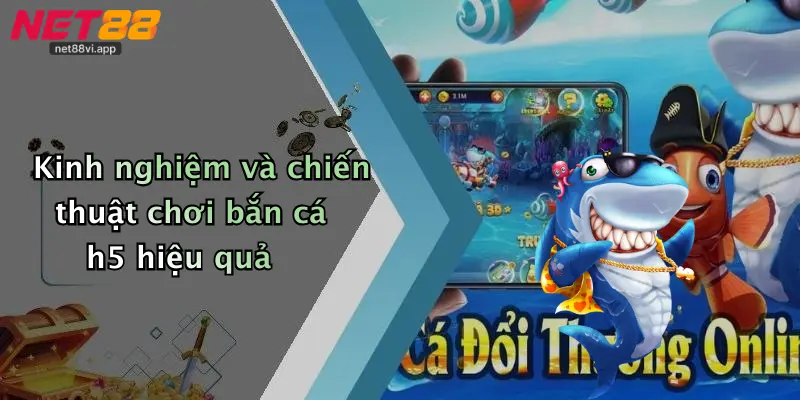 Kinh nghiệm và chiến thuật chơi bắn cá h5 hiệu quả