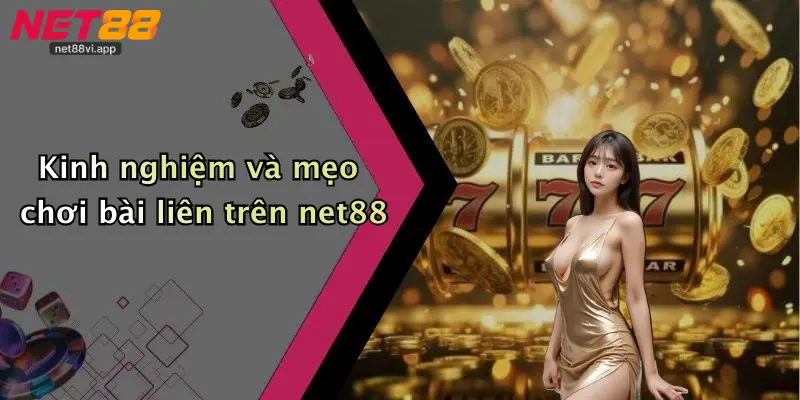 Kinh nghiệm và mẹo chơi bài liên trên net88