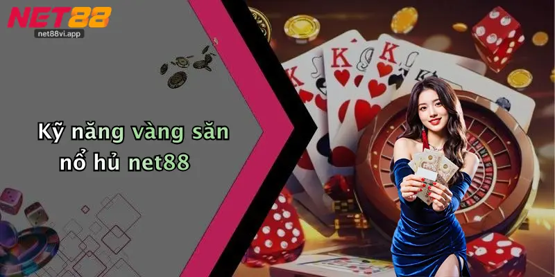 Kỹ năng vàng săn nổ hủ net88