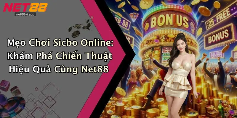 Mẹo Chơi Sicbo Online: Khám Phá Chiến Thuật Hiệu Quả Cùng Net88