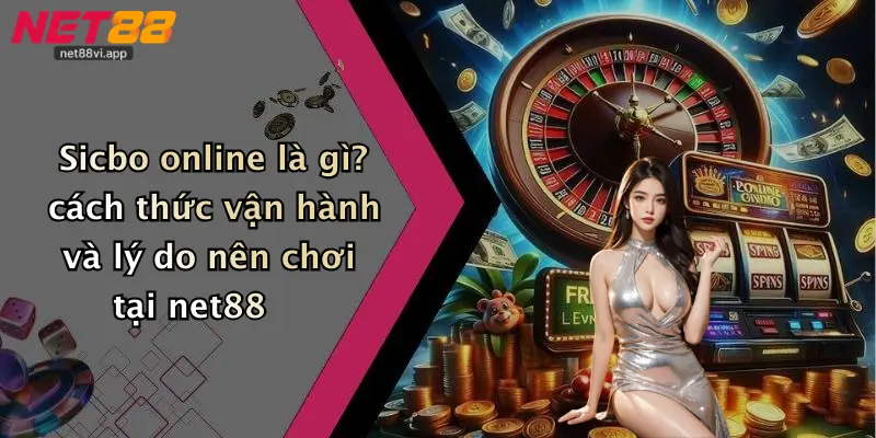 Sicbo online là gì? cách thức vận hành và lý do nên chơi tại net88