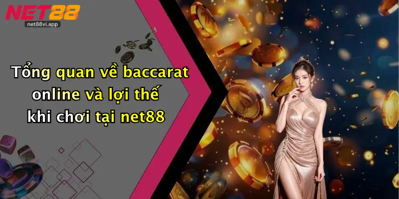 Tổng quan về baccarat online và lợi thế khi chơi tại net88