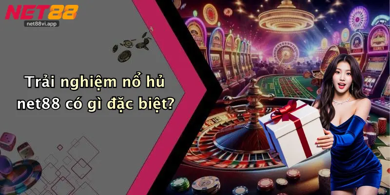 Trải nghiệm nổ hủ net88 có gì đặc biệt?
