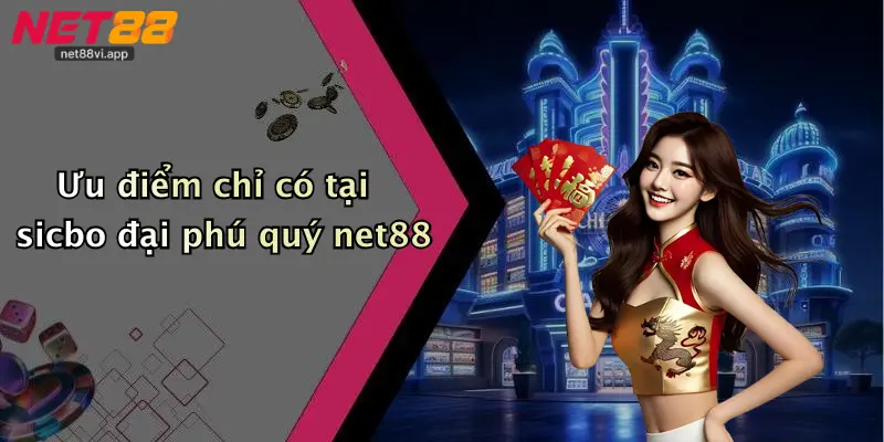 Ưu điểm chỉ có tại sicbo đại phú quý net88
