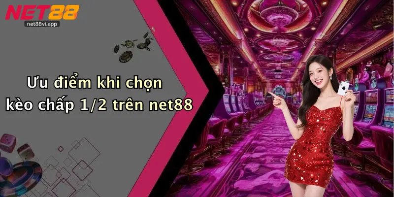 Ưu điểm khi chọn kèo chấp 1/2 trên net88